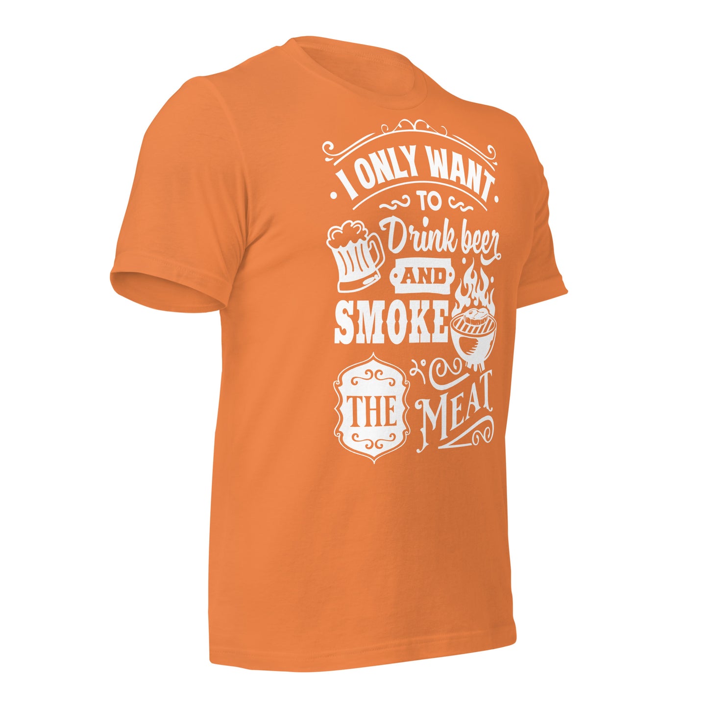 I only Want to Drink Beer and Smoke the Meat BBQ Unisex t-shirt