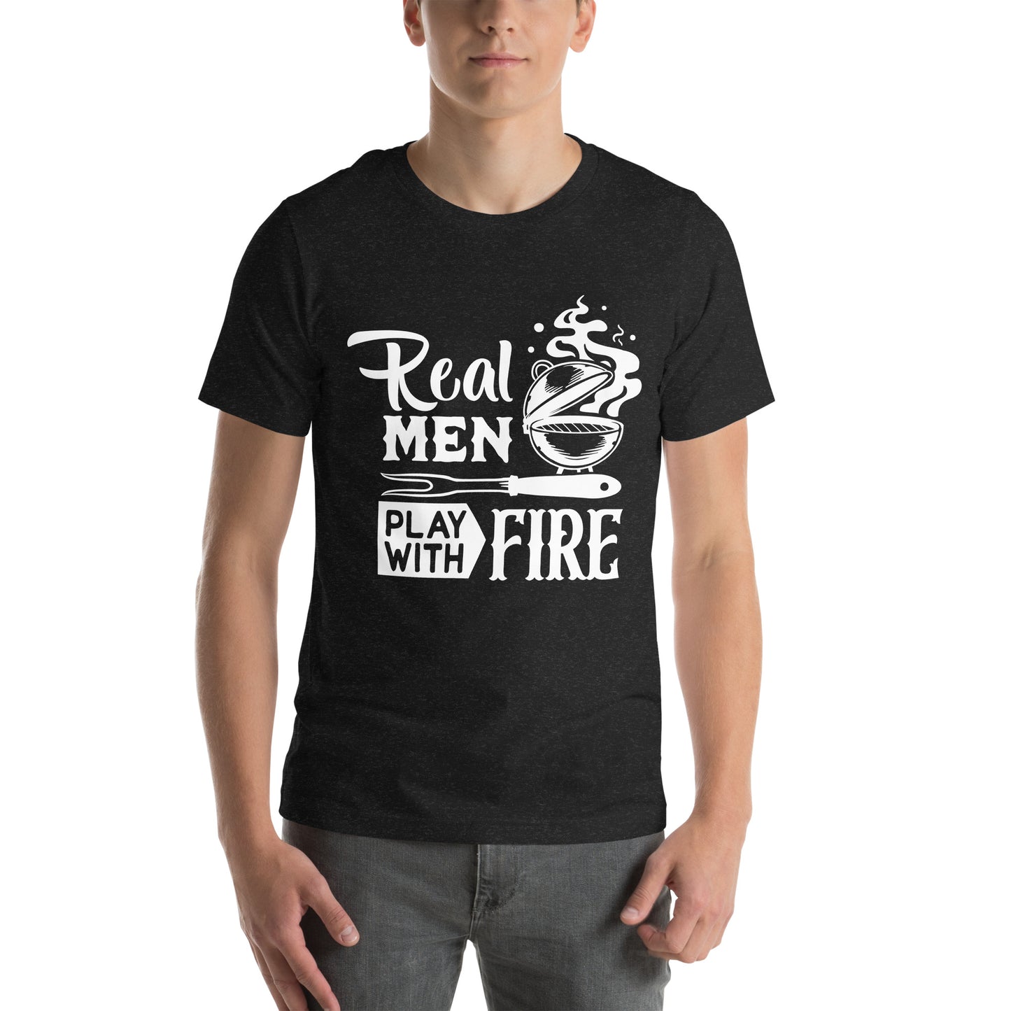 Real Men Play With Fire Funny BBQ Shirt Unisex t-shirt