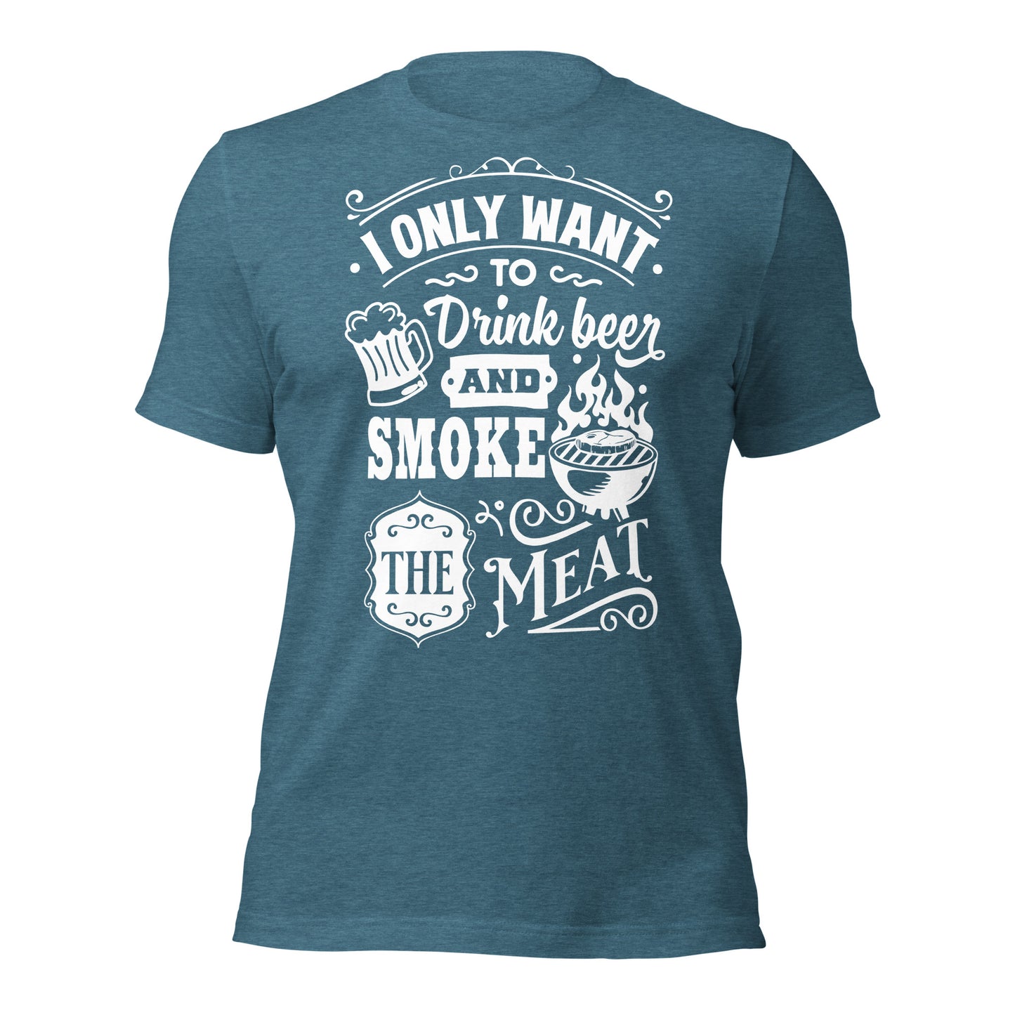 I only Want to Drink Beer and Smoke the Meat BBQ Unisex t-shirt