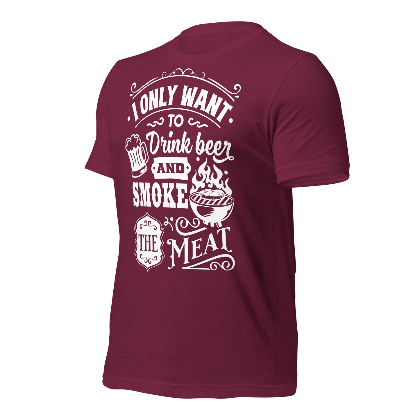 I only Want to Drink Beer and Smoke the Meat BBQ Unisex t-shirt