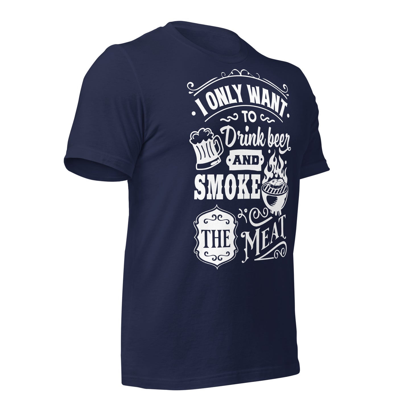 I only Want to Drink Beer and Smoke the Meat BBQ Unisex t-shirt