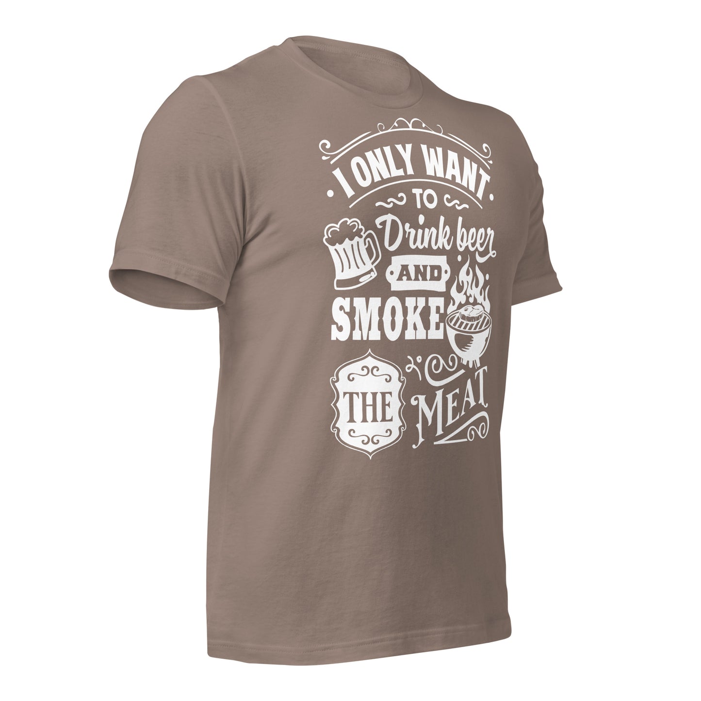 I only Want to Drink Beer and Smoke the Meat BBQ Unisex t-shirt