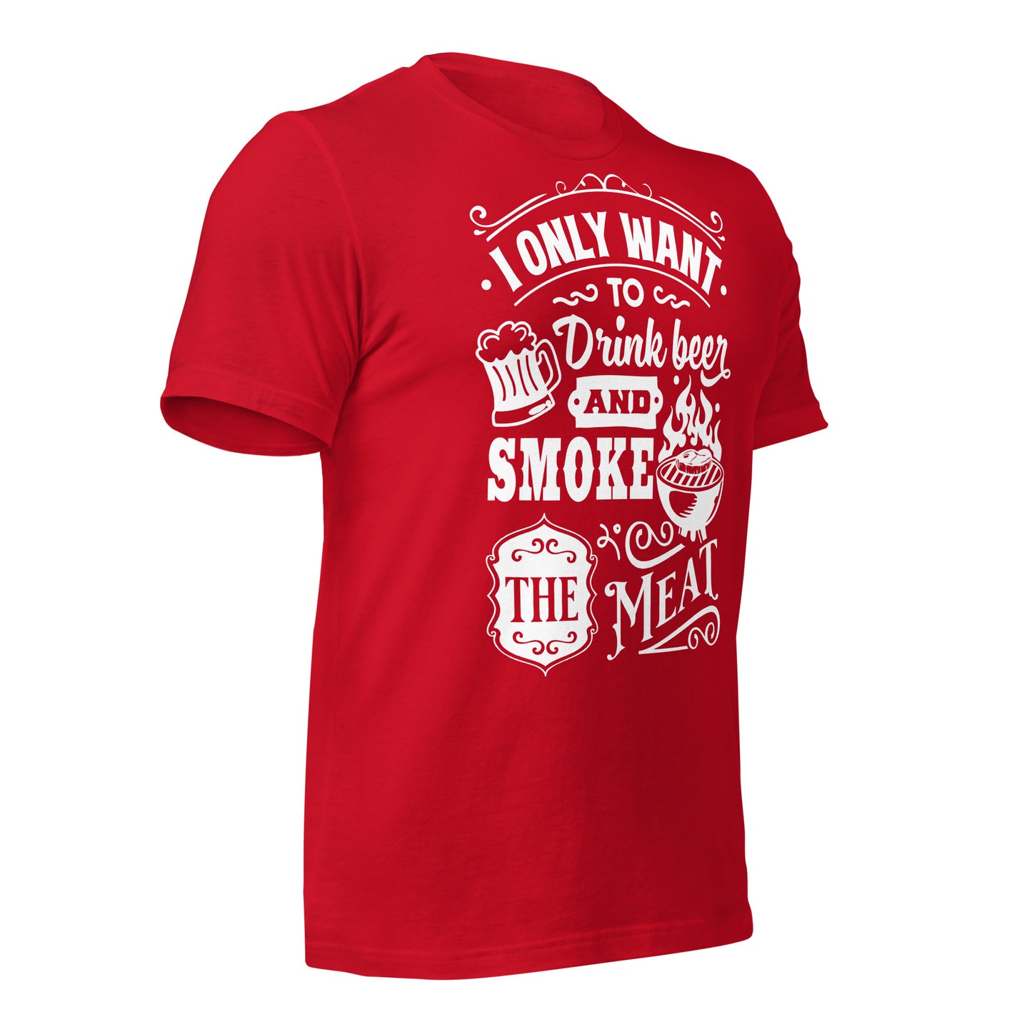 I only Want to Drink Beer and Smoke the Meat BBQ Unisex t-shirt