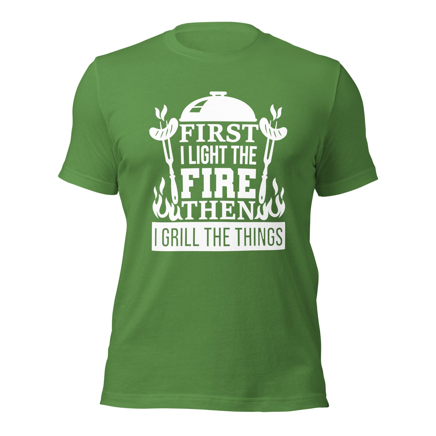 First I Light the Fire then I Grill the Things - Unisex t-shirt