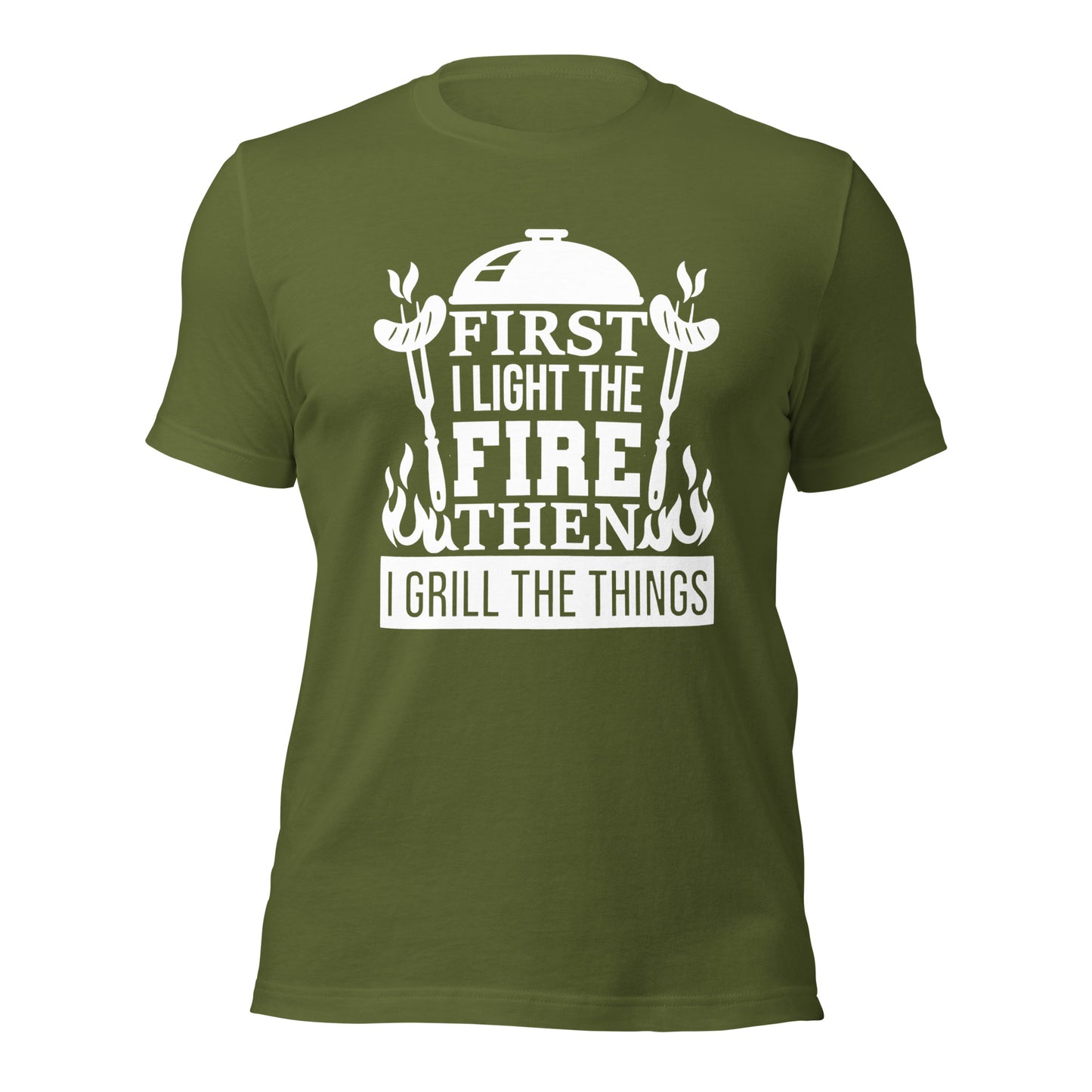 First I Light the Fire then I Grill the Things - Unisex t-shirt